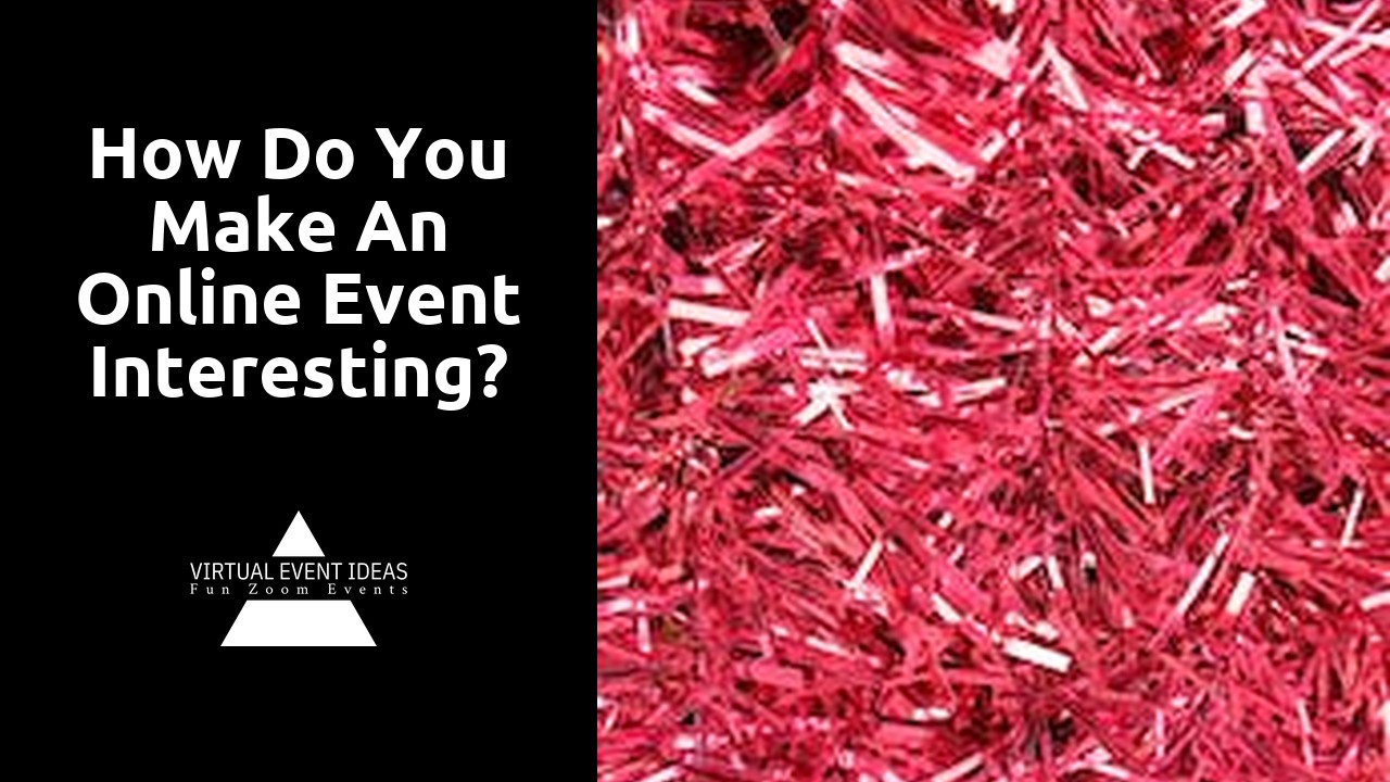 How do you make an online event interesting?